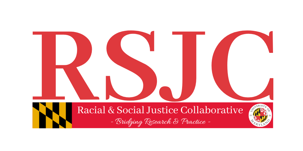 University of Maryland Racial and Social Justice Research-Practice Partnership Collaborative (RSJC) 